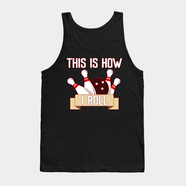 Cool Funny This Is How I Roll Retro Funny Bowling Tank Top by masterpiecesai